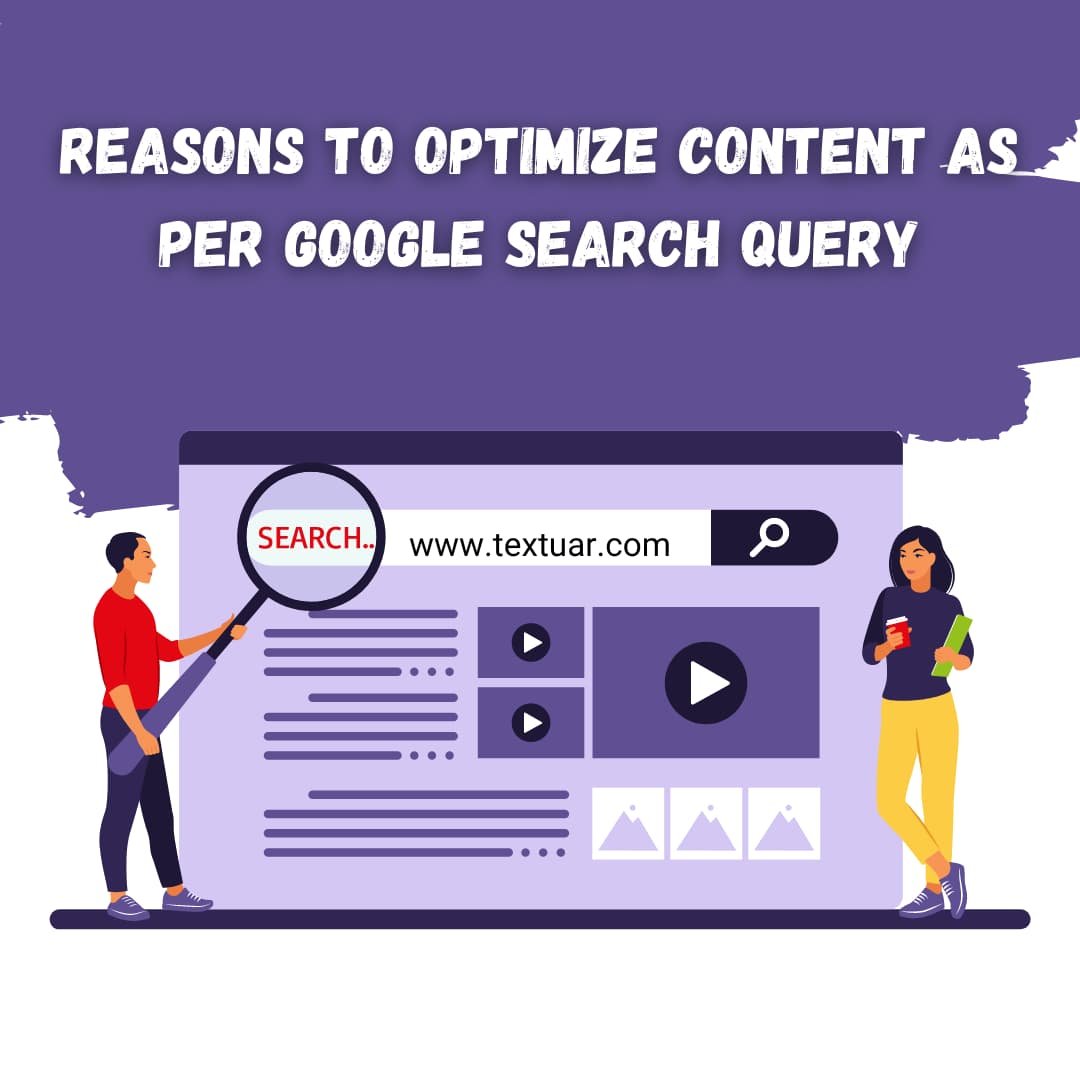 Reasons to Optimize Content As Per Google Search Query