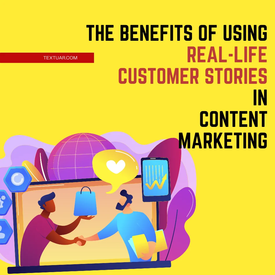 The Benefits of Using Real-Life Customer Stories in Content Marketing